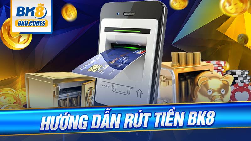 Hướng dẫn rút tiền BK8